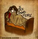 I see dumb people